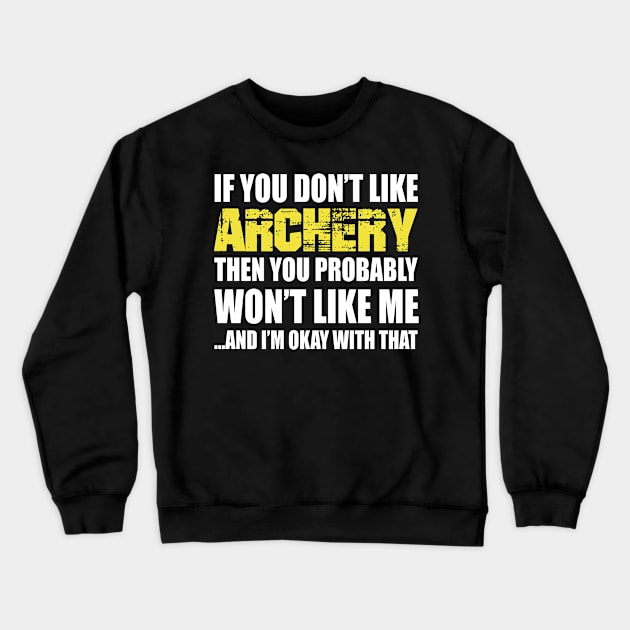 If You Don't like Archery T Shirt Gift Crewneck Sweatshirt by divawaddle